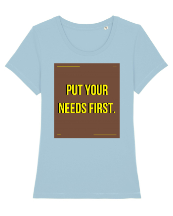 put your needs first4 Sky Blue