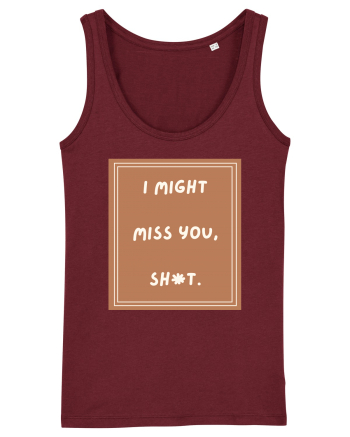i might miss you shit4 Burgundy