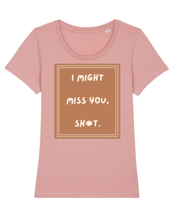 i might miss you shit4 Canyon Pink