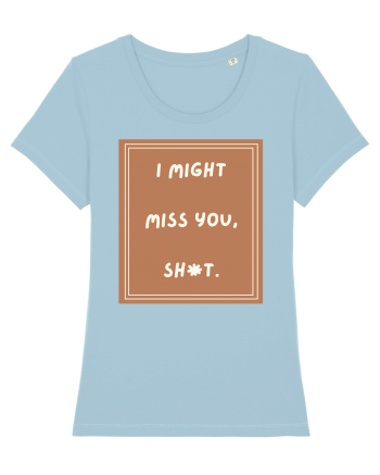 i might miss you shit4 Sky Blue