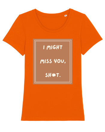 i might miss you shit4 Bright Orange