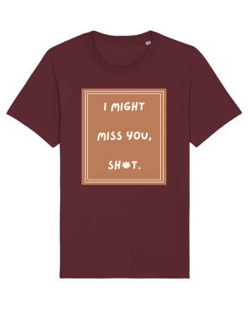 i might miss you shit4 Burgundy