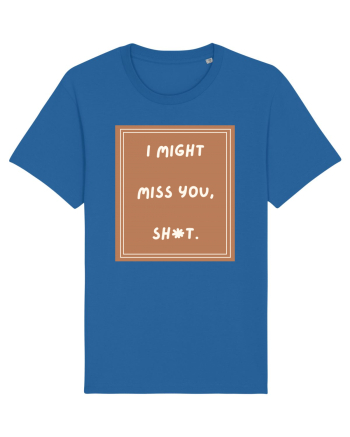 i might miss you shit4 Royal Blue