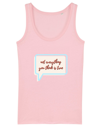 not everything you think is true Cotton Pink