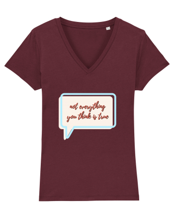 not everything you think is true Burgundy