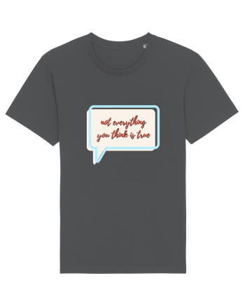 not everything you think is true Anthracite