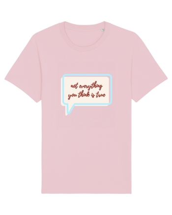 not everything you think is true Cotton Pink