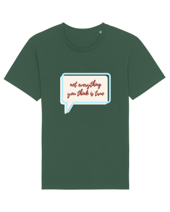 not everything you think is true Bottle Green