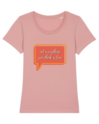 not everything you think is true2 Canyon Pink