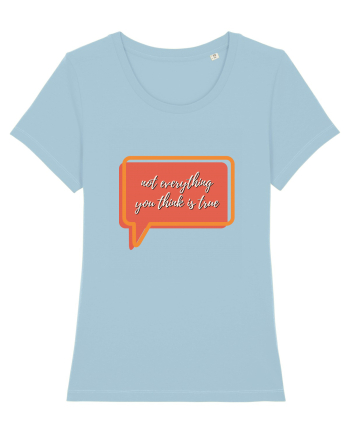 not everything you think is true2 Sky Blue