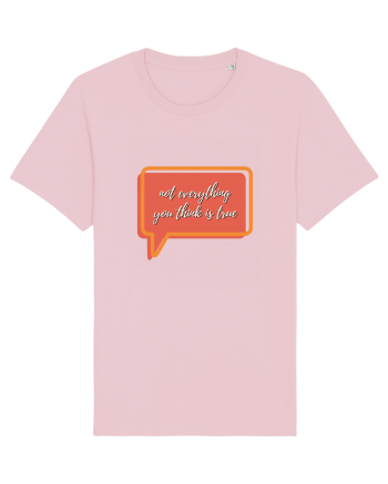 not everything you think is true2 Cotton Pink