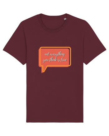 not everything you think is true2 Burgundy