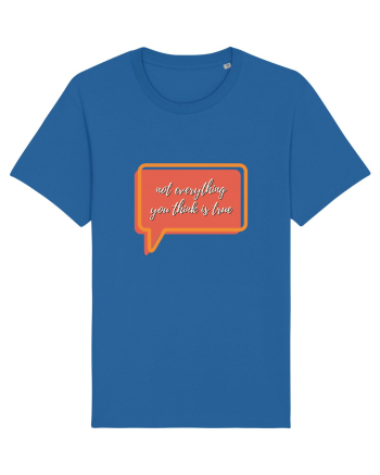 not everything you think is true2 Royal Blue