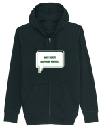 don t believe everything you hear3 Hanorac cu fermoar Unisex Connector