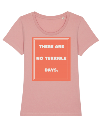 there are no terrible days7 Canyon Pink