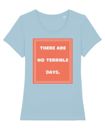 there are no terrible days7 Sky Blue