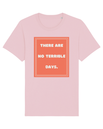 there are no terrible days7 Cotton Pink