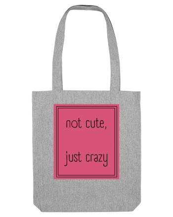 not cute just crazy5 Heather Grey