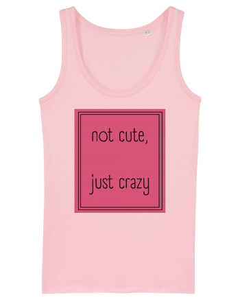 not cute just crazy5 Cotton Pink