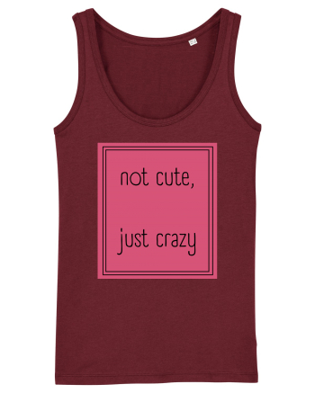 not cute just crazy5 Burgundy