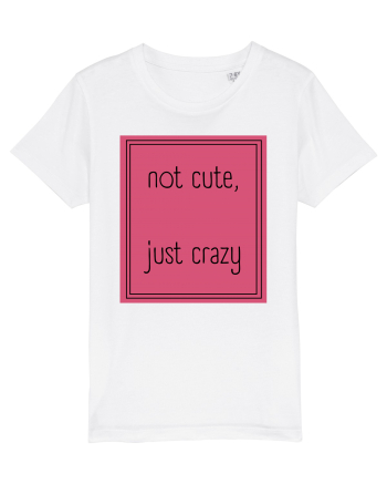 not cute just crazy5 White