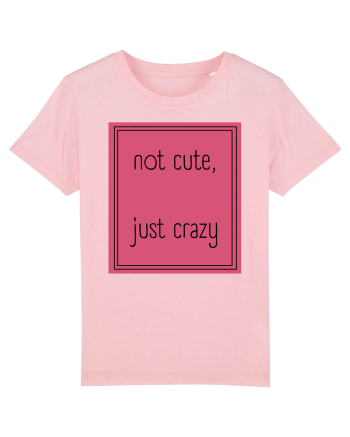 not cute just crazy5 Cotton Pink