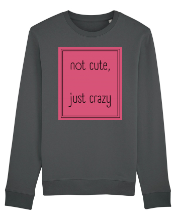 not cute just crazy5 Anthracite