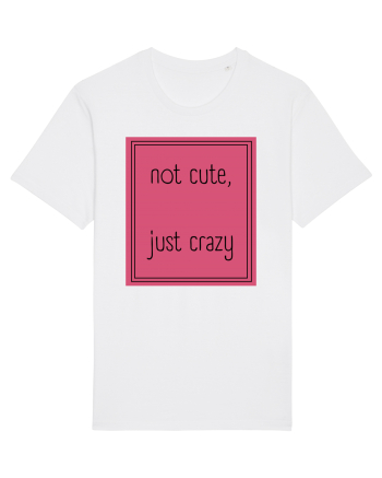 not cute just crazy5 White