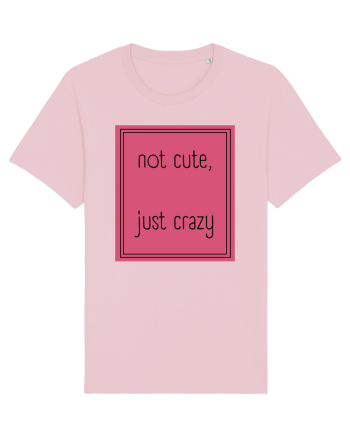 not cute just crazy5 Cotton Pink