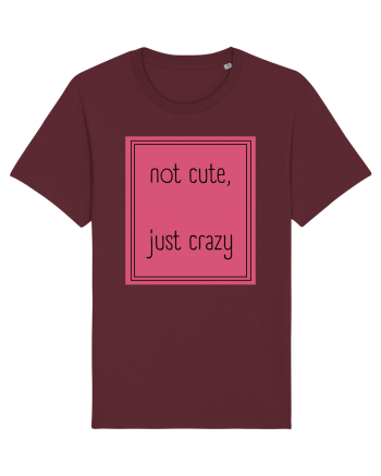 not cute just crazy5 Burgundy