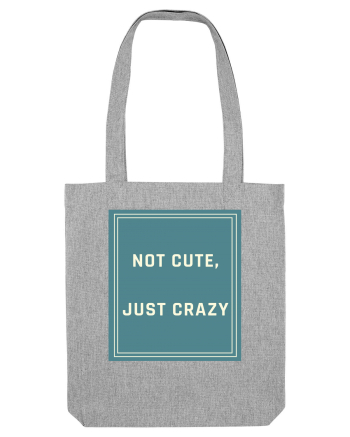 not cute just crazy6 Heather Grey