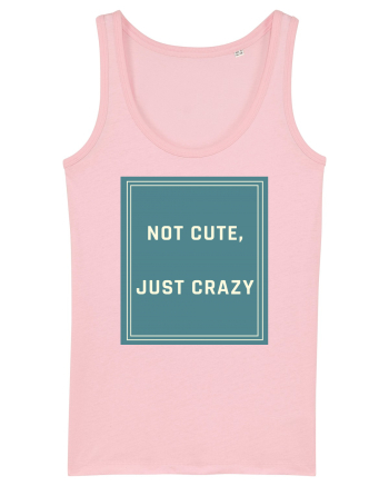 not cute just crazy6 Cotton Pink