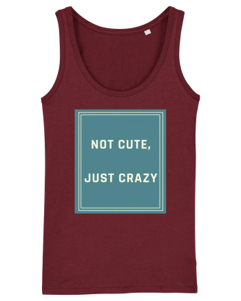 not cute just crazy6 Burgundy