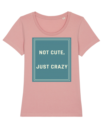 not cute just crazy6 Canyon Pink