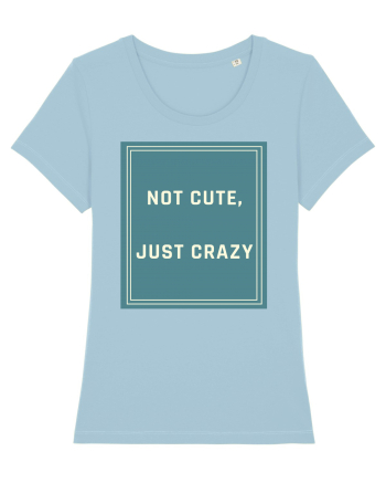 not cute just crazy6 Sky Blue