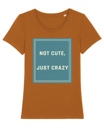 not cute just crazy6 Roasted Orange