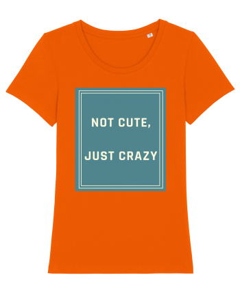 not cute just crazy6 Bright Orange