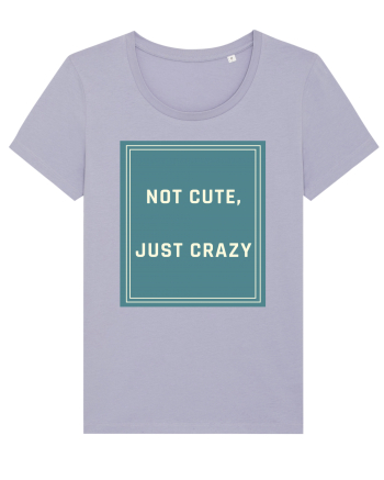not cute just crazy6 Lavender
