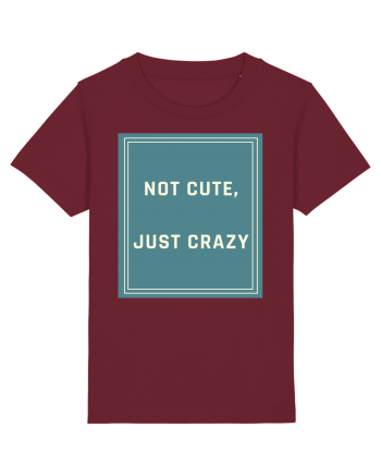 not cute just crazy6 Burgundy