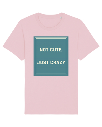 not cute just crazy6 Cotton Pink