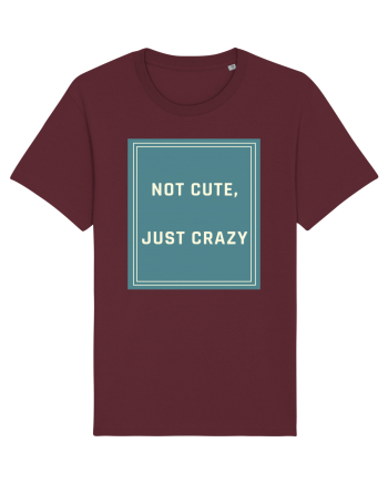 not cute just crazy6 Burgundy