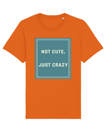 not cute just crazy6 Bright Orange