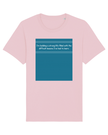 i m building a strong life filled with the difficult lessons Cotton Pink