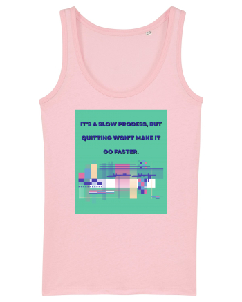 it a slow process but quitting won t make it go faster Cotton Pink