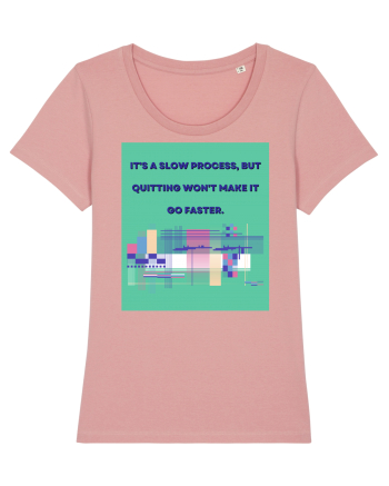 it a slow process but quitting won t make it go faster Canyon Pink