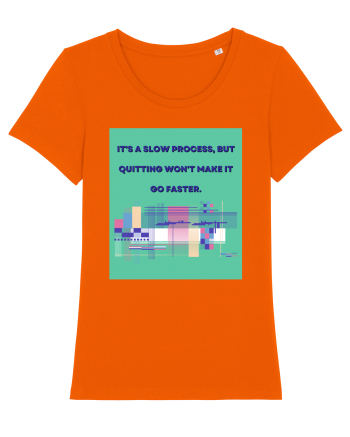 it a slow process but quitting won t make it go faster Bright Orange