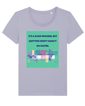 it a slow process but quitting won t make it go faster Lavender