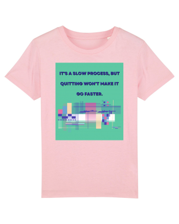 it a slow process but quitting won t make it go faster Cotton Pink