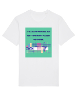 it a slow process but quitting won t make it go faster Tricou mânecă scurtă Unisex Rocker
