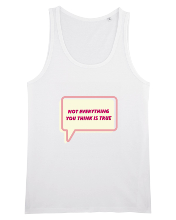 not everythink you think is true4 White